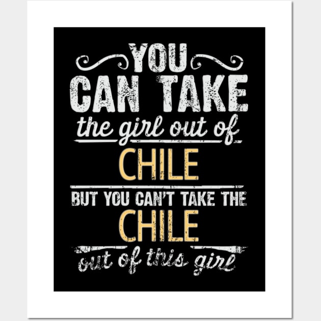 You Can Take The Girl Out Of Chile But You Cant Take The Chile Out Of The Girl Design - Gift for Chilean With Chile Roots Wall Art by Country Flags